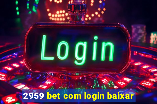 2959 bet com login baixar